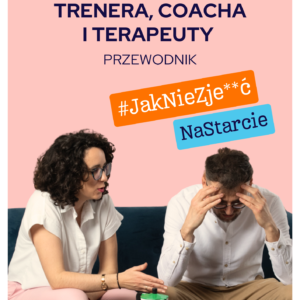 Marka osobista trenera, coacha i terapeuty. Przewodnik. #JakNieZje**ćNaStarcie