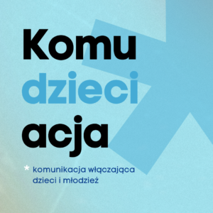 Komudzieciacja: komunikacja włączająca dzieci i młodzież